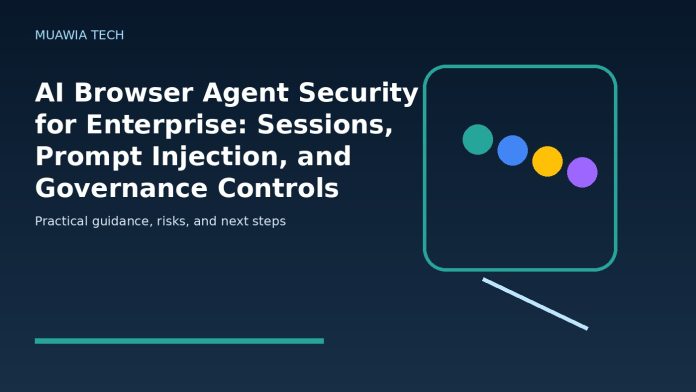 AI Browser Agent Security for Enterprise: Sessions, Prompt Injection, and Governance Controls featured editorial image