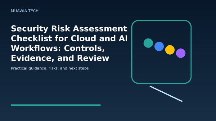 Security Risk Assessment Checklist for Cloud and AI Workflows: Controls, Evidence, and Review Cadence featured editorial image