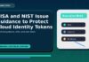 CISA and NIST Issue Guidance to Protect Cloud Identity Tokens featured editorial image