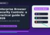 Enterprise Browser Security Controls: a practical guide for 2026 Enterprise Browser Security Controls: A Practical Guide for 2026 featured editorial image