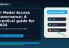 AI Model Access Governance: A practical guide for 2026 AI Model Access Governance: A Practical Guide for 2026 featured editorial image